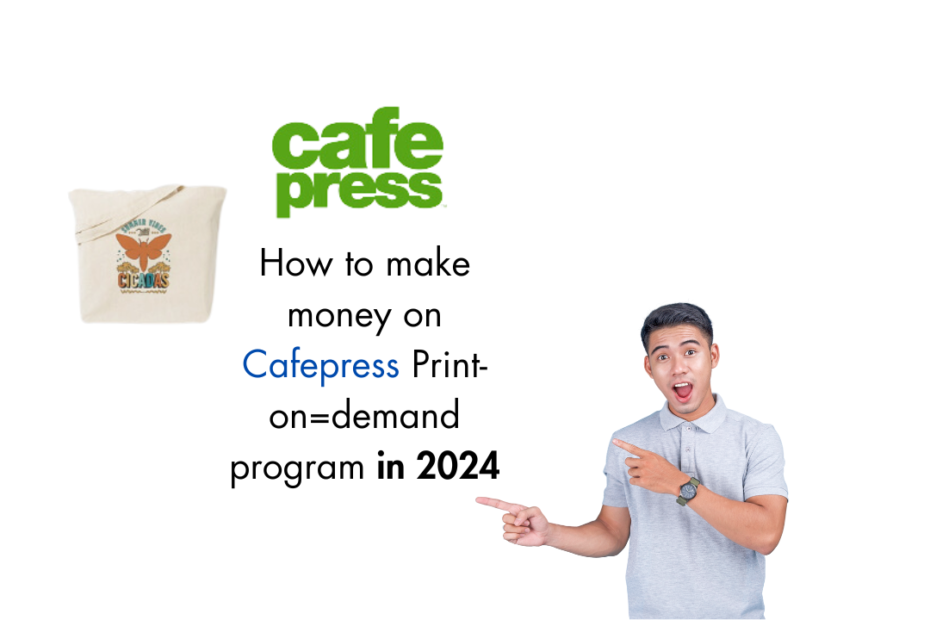 How to make money on Cafepress Print-on=demand program in 2024
